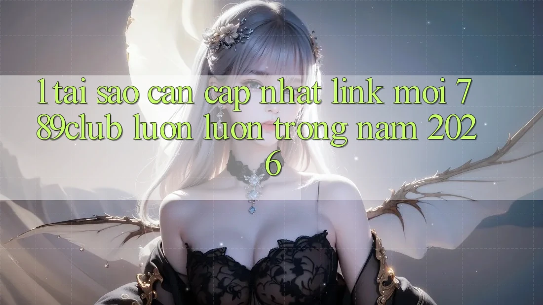 1. Tại Sao Cần Cập Nhật Link Mới 789club Luôn luôn Trong Năm 2026? 1. Tại Sao Cần Cập Nhật Link Mới 789club Luôn luôn Trong Năm 2026?
