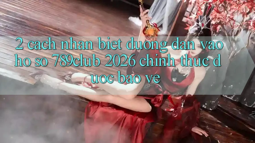 2. Cách Nhận Biết Đường dẫn Vào hồ sơ 789club 2026 Chính Thức & Được bảo vệ