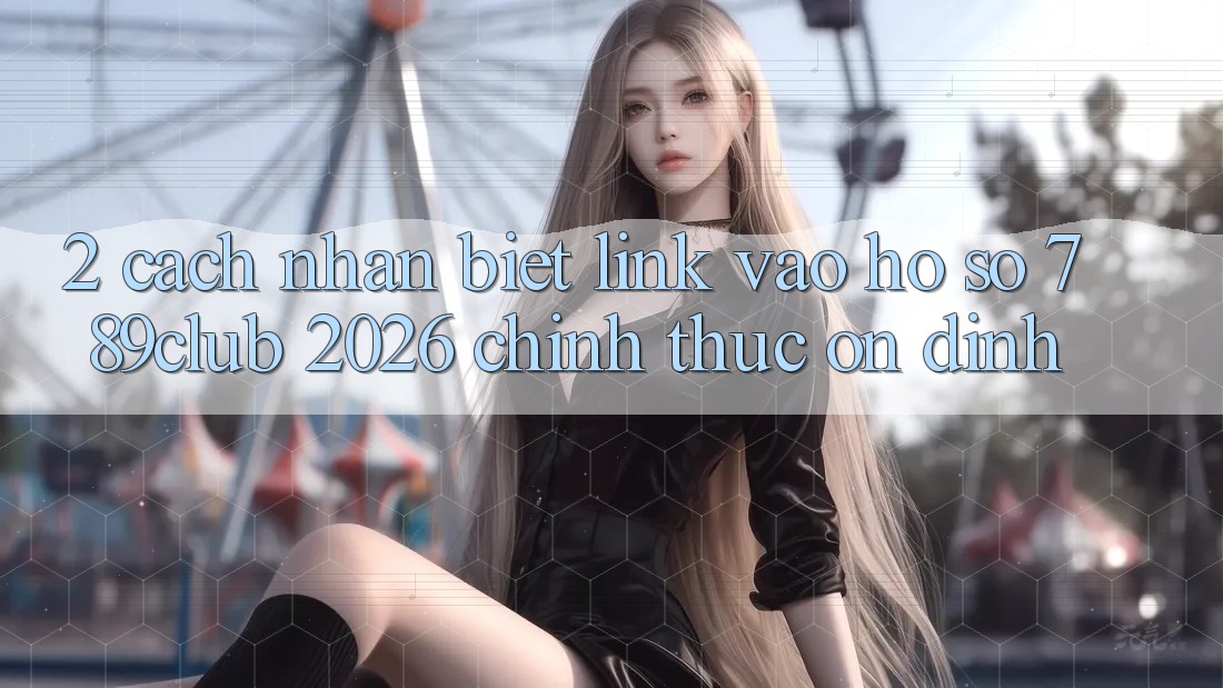 2. Cách Nhận Biết Link Vào hồ sơ 789club 2026 Chính Thức & Ổn định 2. Cách Nhận Biết Link Vào hồ sơ 789club 2026 Chính Thức & Ổn định