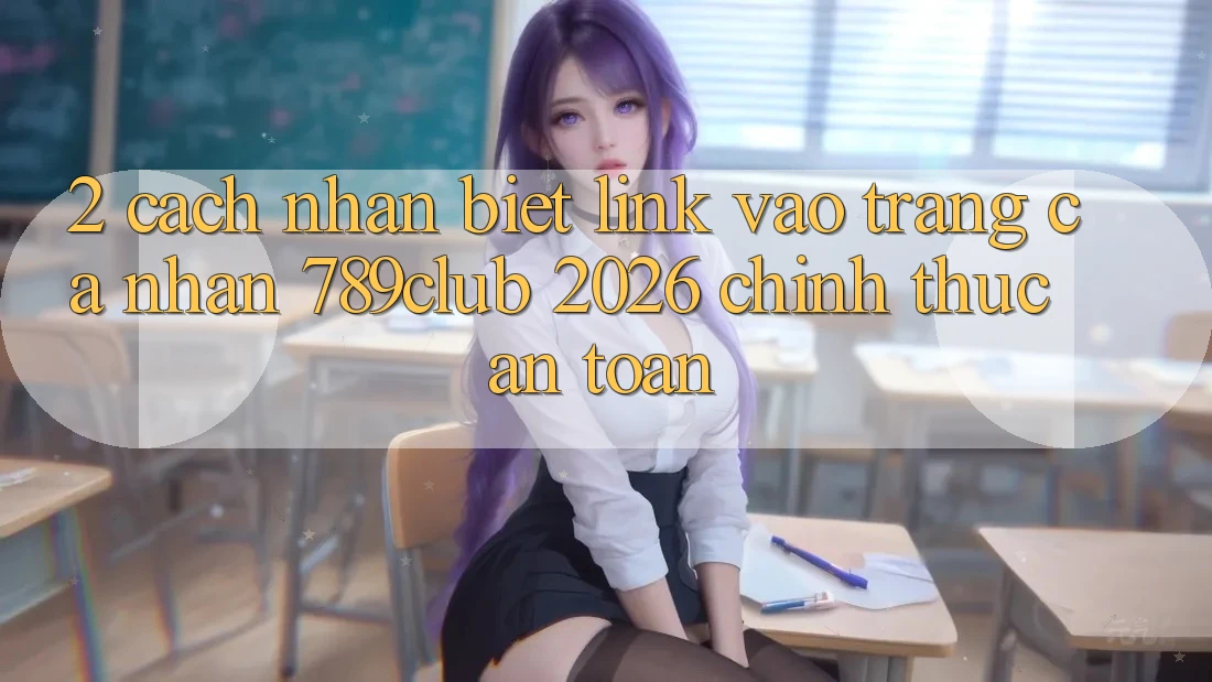 2. Cách Nhận Biết Link Vào trang cá nhân 789club 2026 Chính Thức & An Toàn