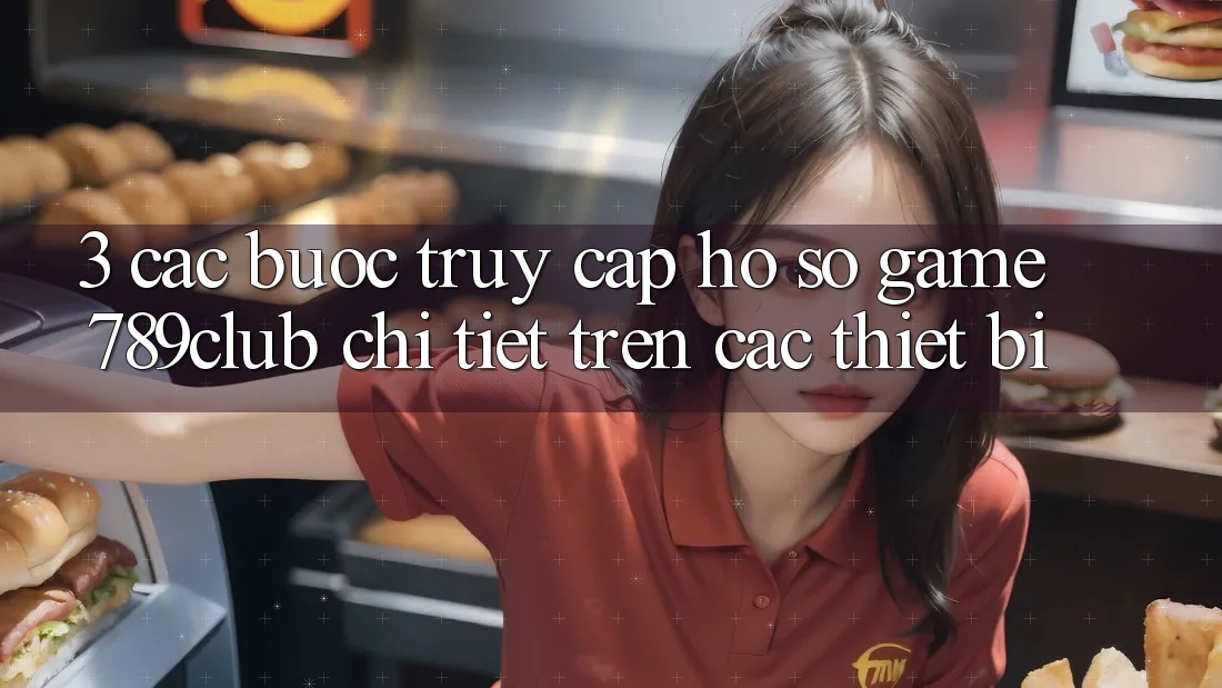 3. Các bước Truy cập hồ sơ Game 789club Chi Tiết Trên Các Thiết Bị 3. Các bước Truy cập hồ sơ Game 789club Chi Tiết Trên Các Thiết Bị