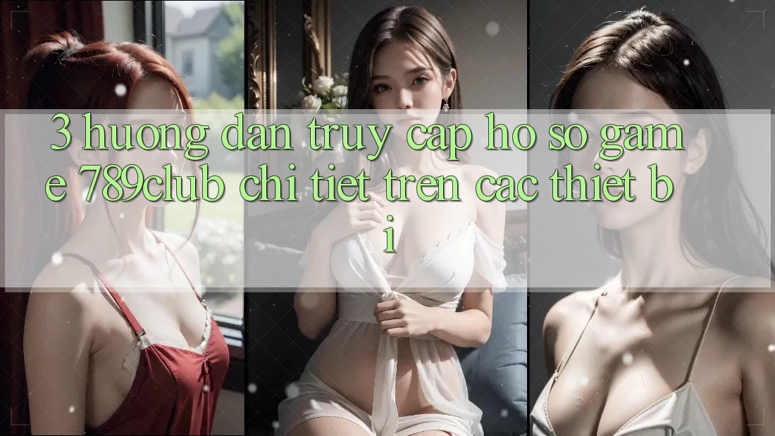 3. Hướng Dẫn Truy cập hồ sơ Game 789club Chi Tiết Trên Các Thiết Bị 3. Hướng Dẫn Truy cập hồ sơ Game 789club Chi Tiết Trên Các Thiết Bị