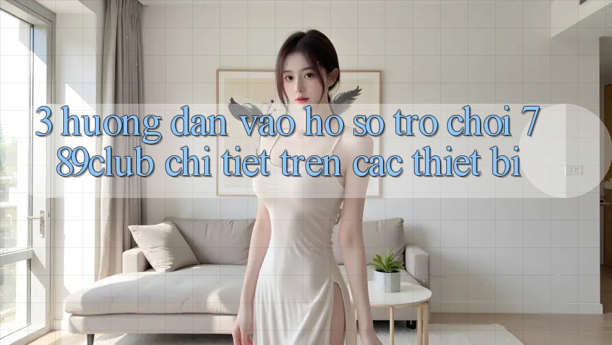 3. Hướng Dẫn Vào hồ sơ Trò chơi 789club Chi Tiết Trên Các Thiết Bị 3. Hướng Dẫn Vào hồ sơ Trò chơi 789club Chi Tiết Trên Các Thiết Bị