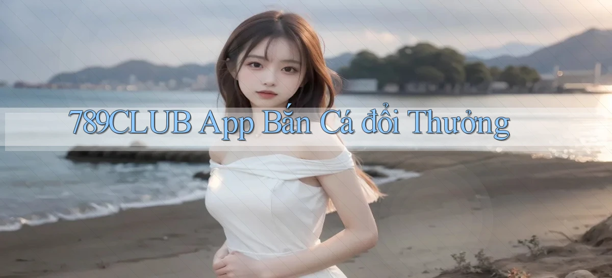 789club app bắn cá đổi thưởng