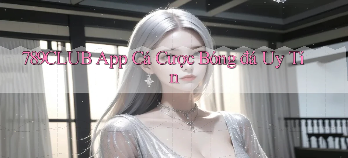 789club app cá cược bóng đá uy tín