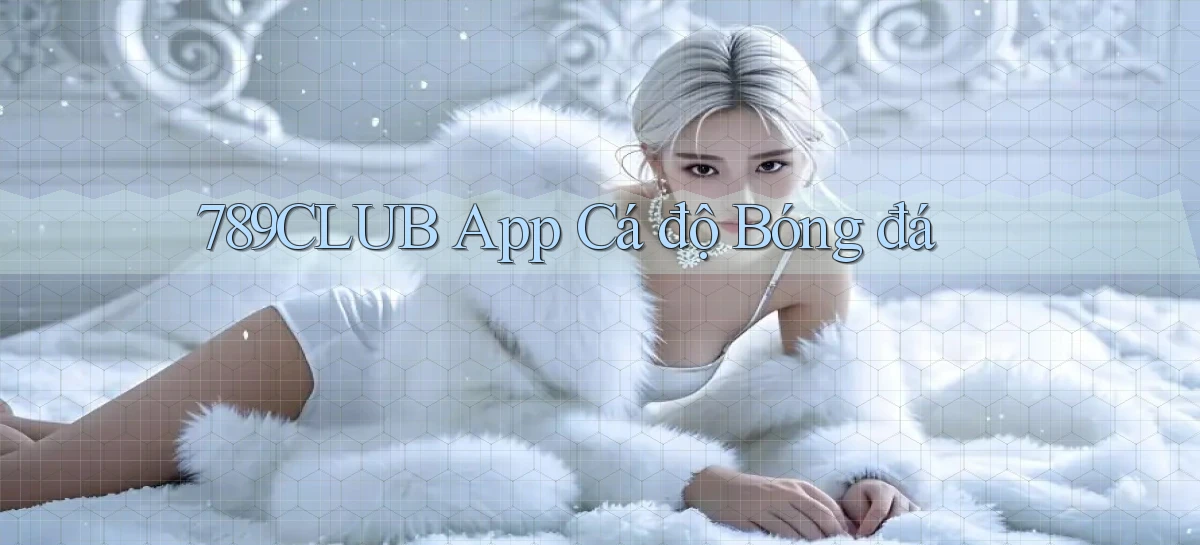 789club app cá độ bóng đá
