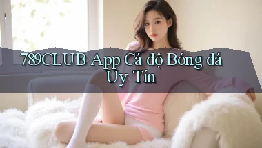 789club app cá độ bóng đá uy tín