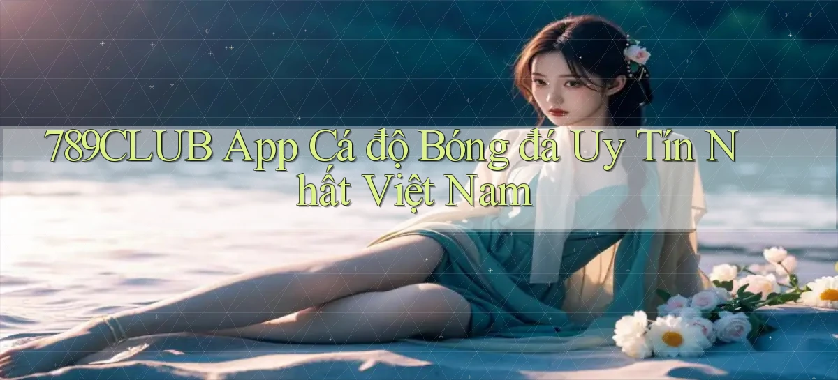789club app cá độ bóng đá uy tín nhất việt nam