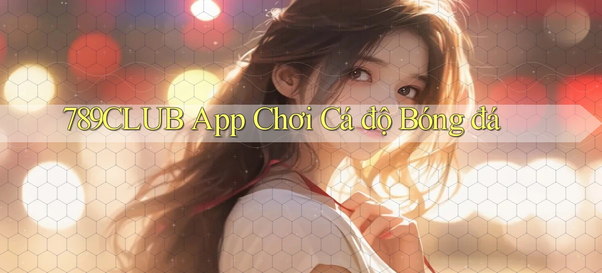 789club app chơi cá độ bóng đá