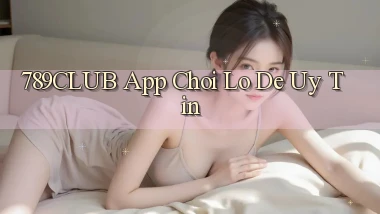 789club app chơi lô đề uy tín