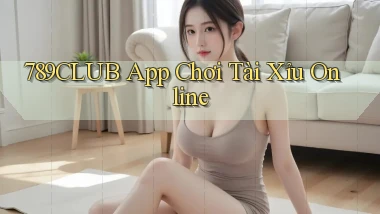 789club app chơi tài xỉu online