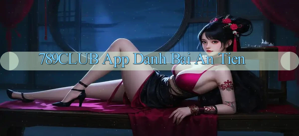789club app đánh bài an tiền