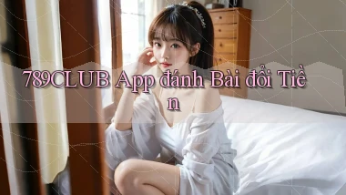 789club app đánh bài đổi tiền