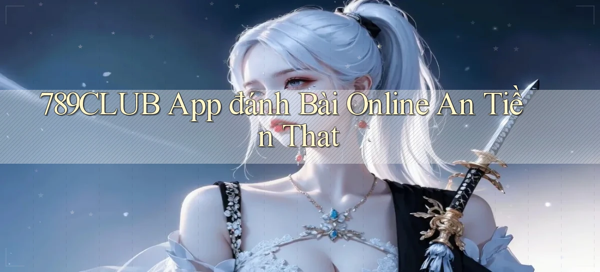 789club app đánh bài online an tiền that