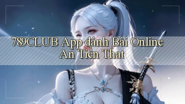 789club app đánh bài online an tiền that