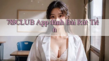 789club app đánh bài rút tiền