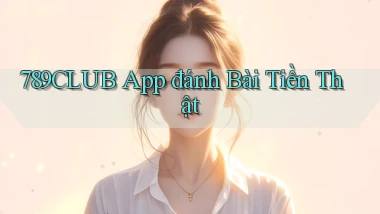 789club app đánh bài tiền thật