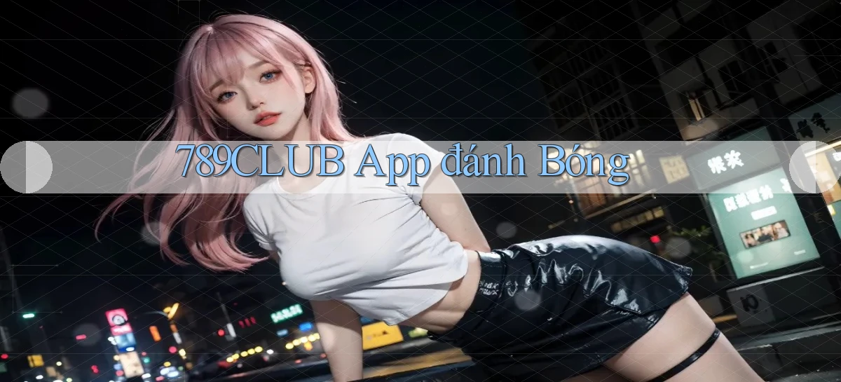 789club app đánh bóng