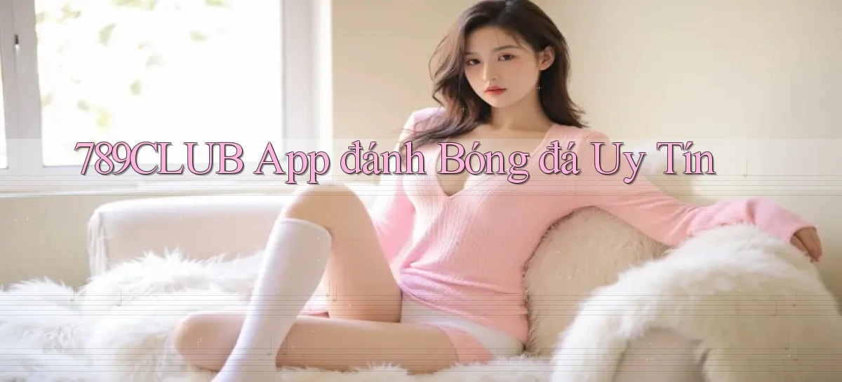 789club app đánh bóng đá uy tín