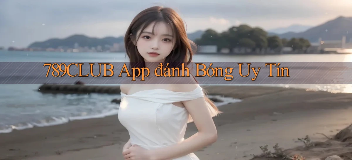 789club app đánh bóng uy tín