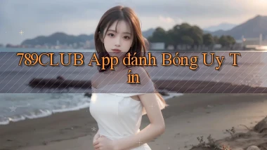 789club app đánh bóng uy tín