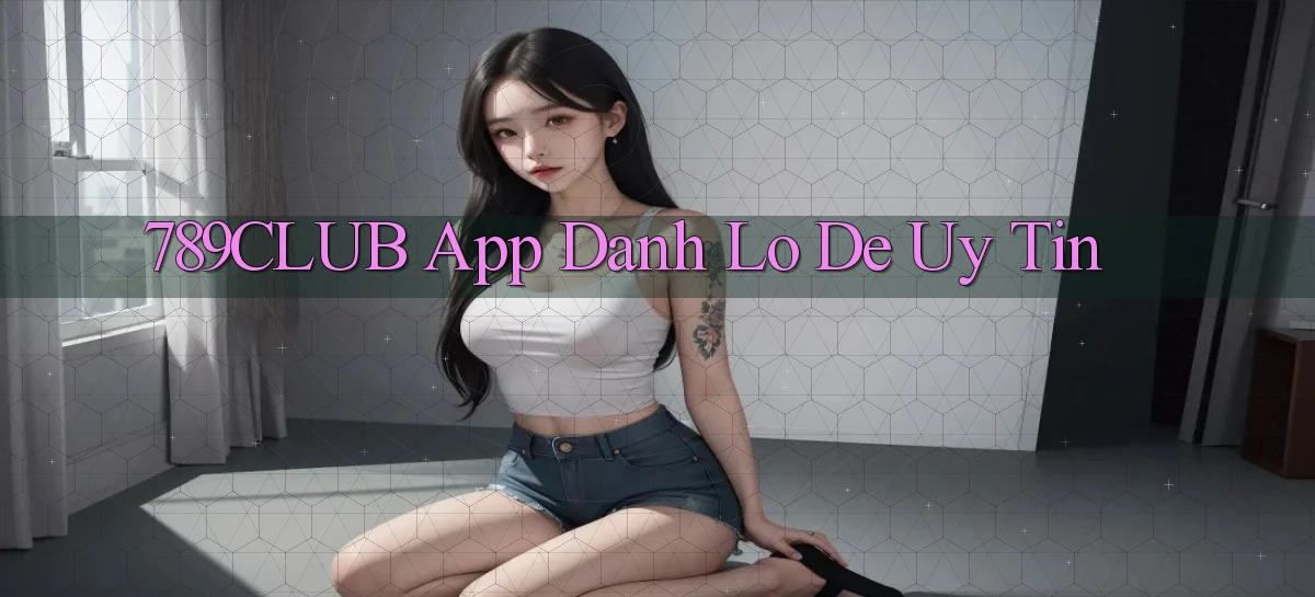 789club app đánh lô de uy tín
