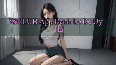 789club app đánh lô de uy tín