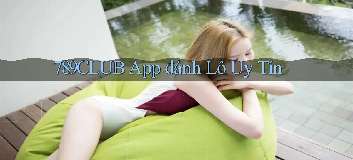 789club app đánh lô uy tín