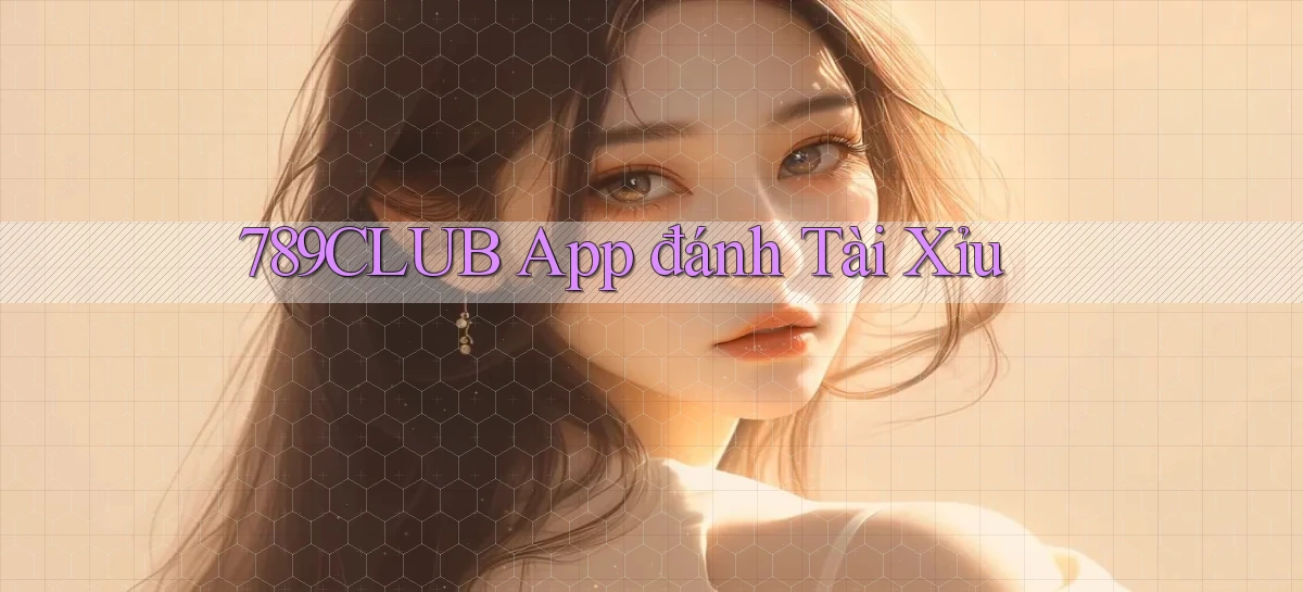 789club app đánh tài xỉu