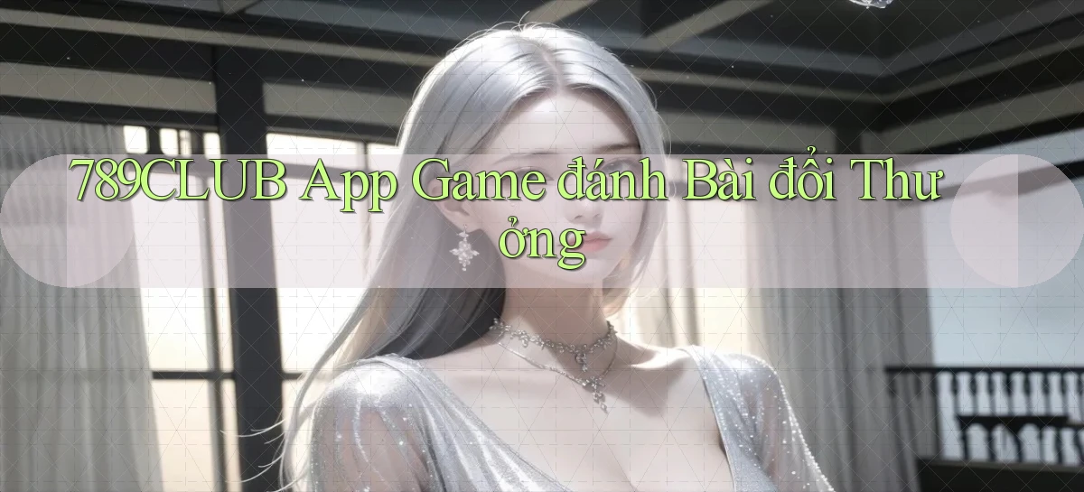 789club app game đánh bài đổi thưởng