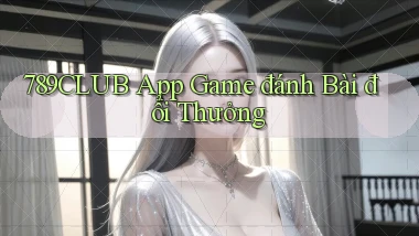 789club app game đánh bài đổi thưởng