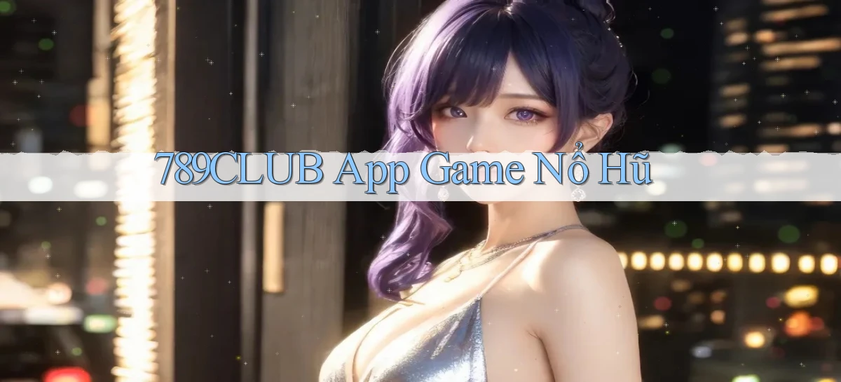 789club app game nổ hũ