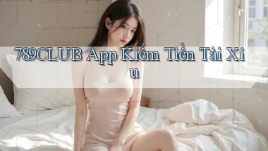 789club app kiếm tiền tài xỉu