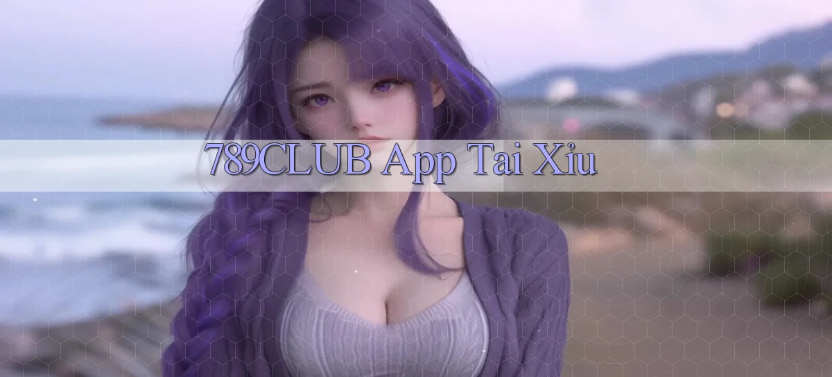 789club app tải xỉu