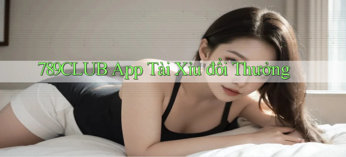 789club app tài xỉu đổi thưởng