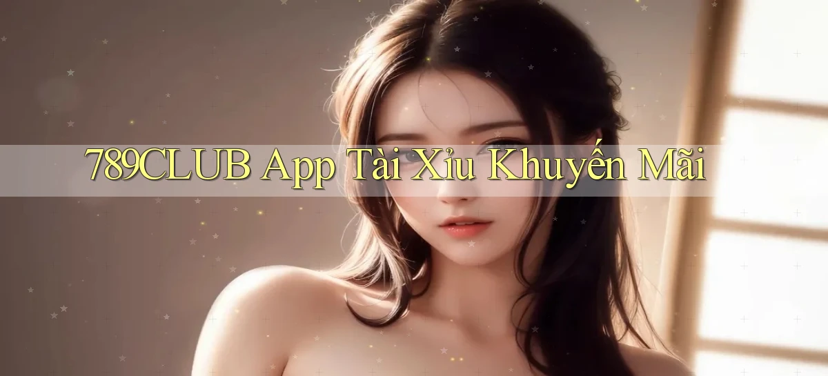 789club app tài xỉu khuyến mãi