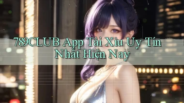 789club app tài xỉu uy tín nhất hiện nay