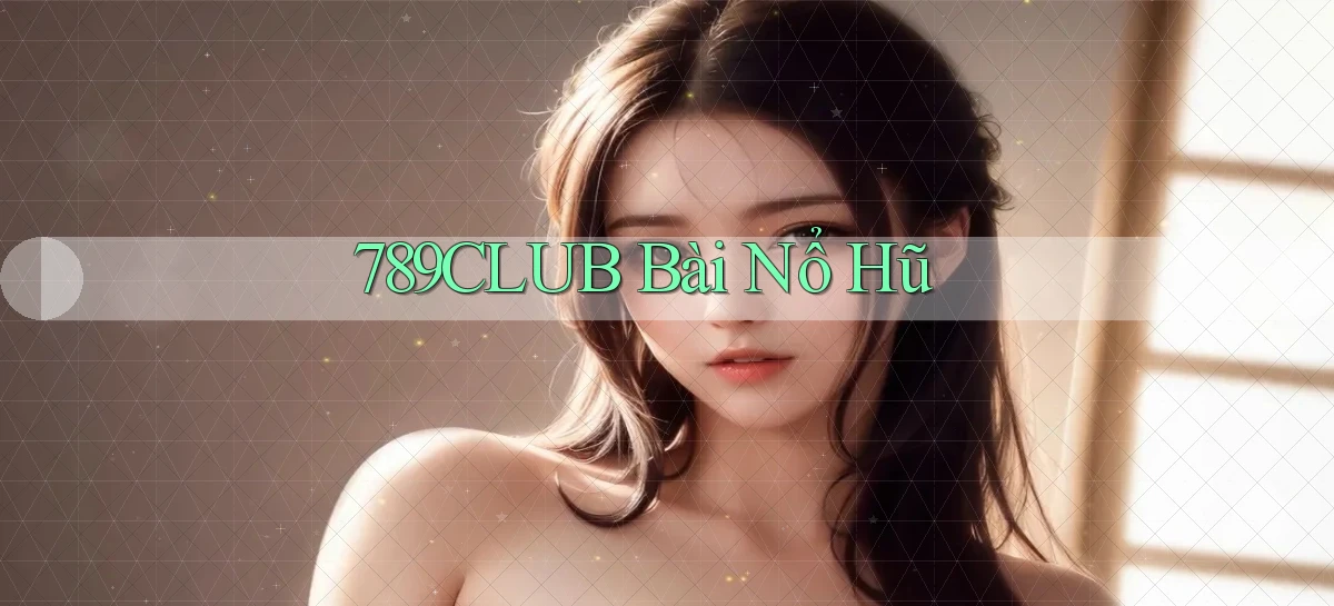 789club bài nổ hũ