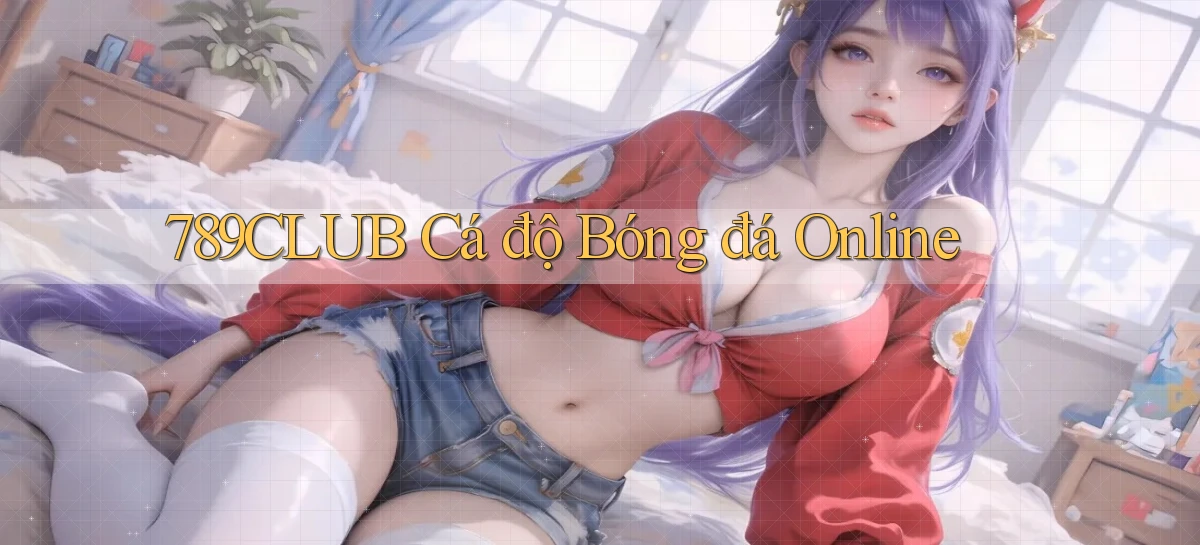 789club  cá độ bóng đá online