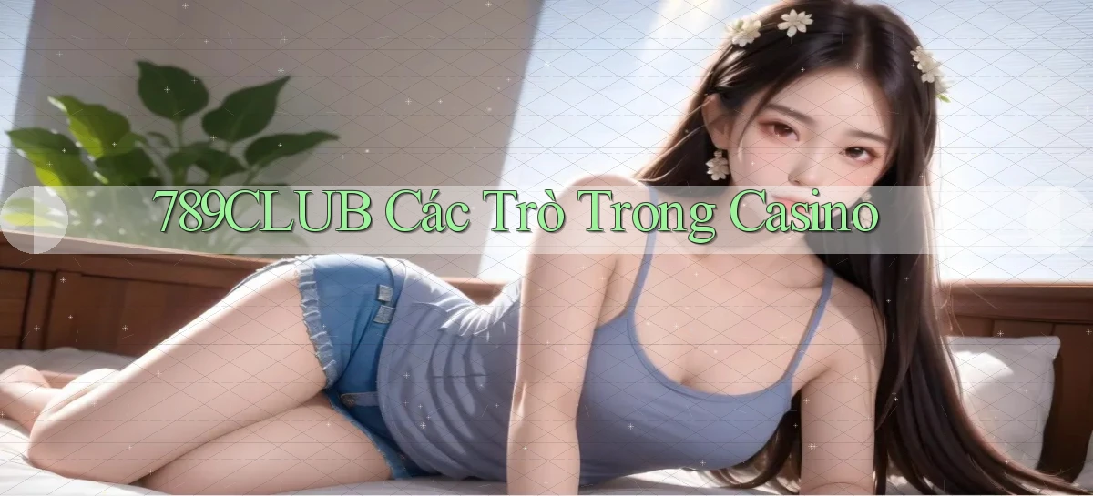 789club  các trò trong casino