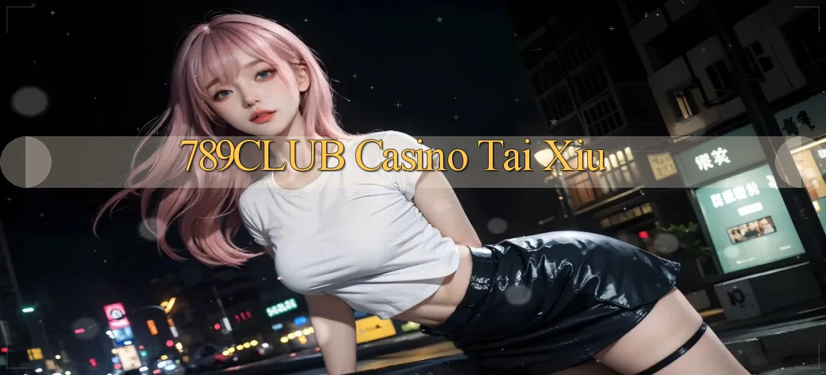 789club casino tài xỉu