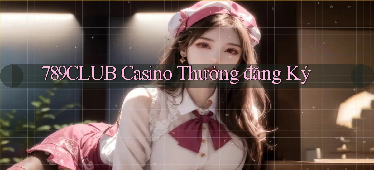789club casino thưởng đăng ký