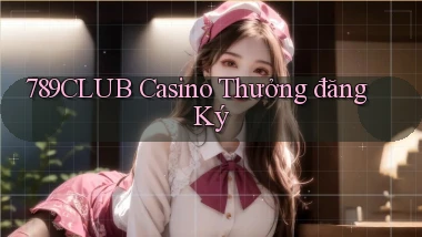 789club casino thưởng đăng ký