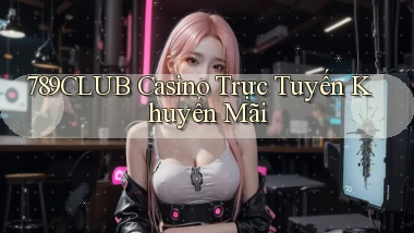 789club casino trực tuyến khuyến mãi