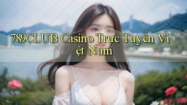 789club casino trực tuyến việt nam