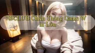 789club  chiến thắng game win lớn