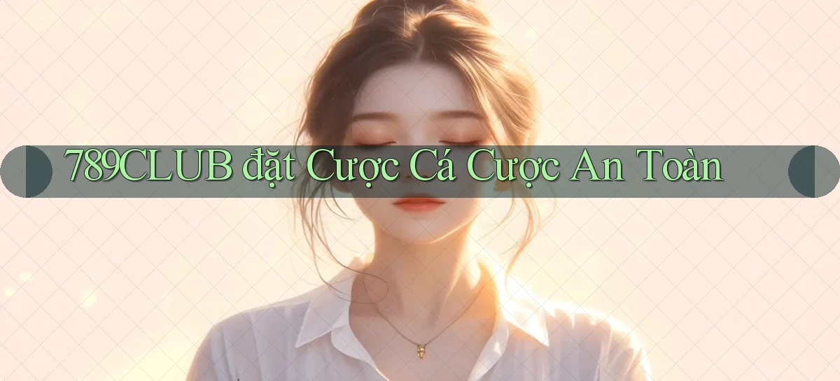 789club  đặt cược cá cược an toàn