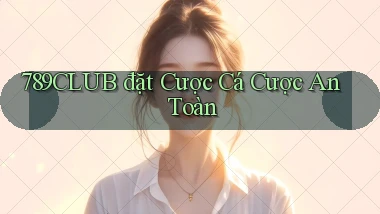 789club  đặt cược cá cược an toàn