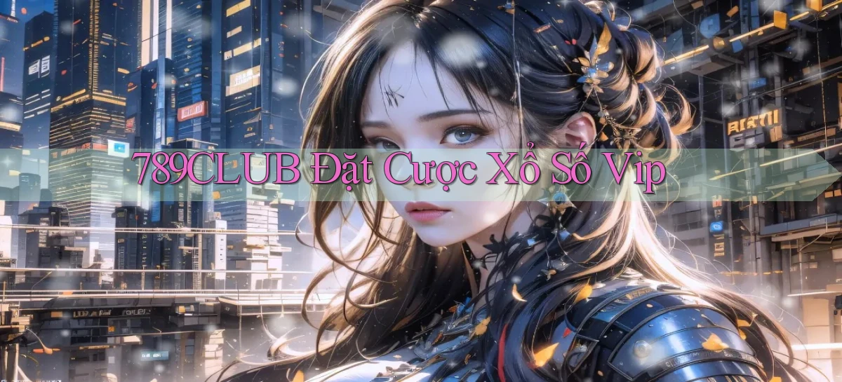 789club  Đặt cược xổ số vip