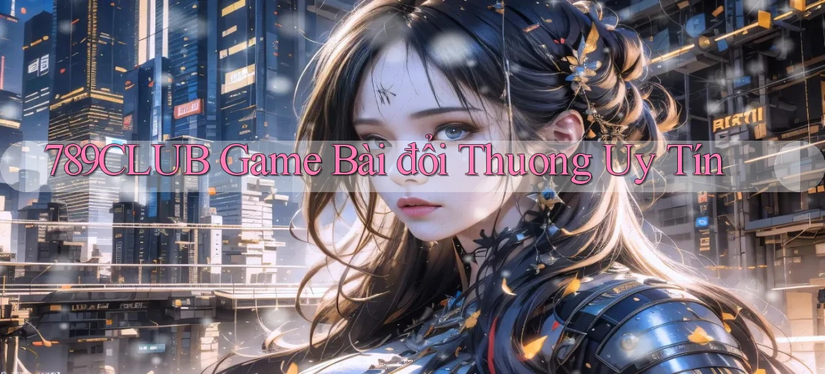 789club  game bài đổi thuong uy tín